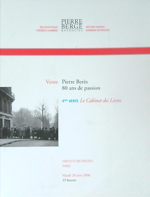 Pierre Beres 80 ans de Passion. 4eme vente. 20 juin 2006 - copertina