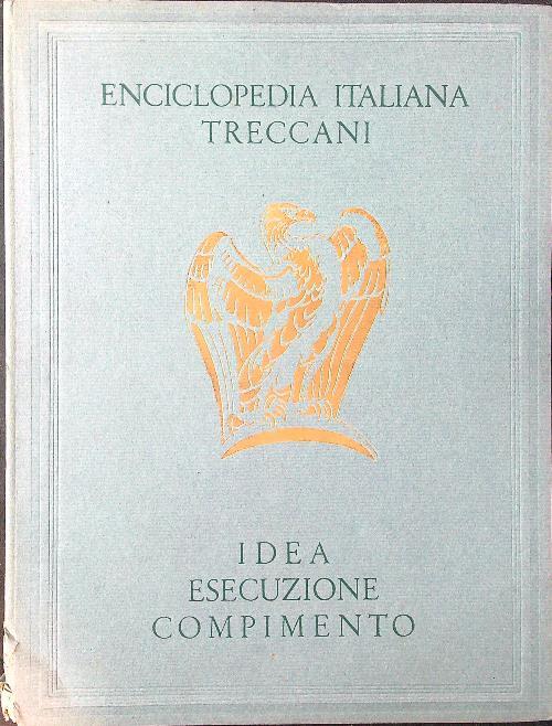 Enciclopedia Italiana Treccani. Idea esecuzione compimento - copertina