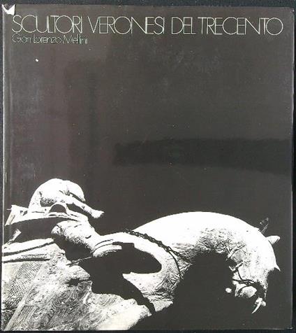 Scultori veronesi del Trecento - Gian Lorenzo Mellini - copertina