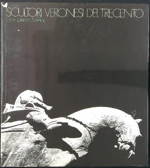 Scultori veronesi del Trecento - Gian Lorenzo Mellini - copertina