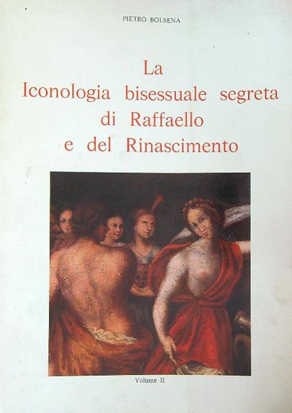 La iconologia bisessuale segreta di Raffaello e del Rinascimento. Vol II - Pietro Bolsena - copertina