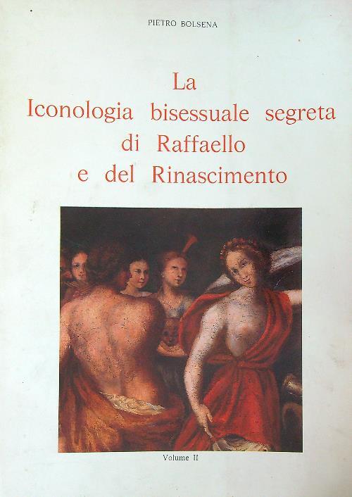 La iconologia bisessuale segreta di Raffaello e del Rinascimento. Vol II - Pietro Bolsena - copertina