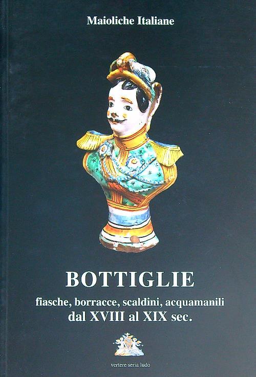 Bottiglie fiasche, borracce, scaldini, acquamanili dal XVIII al XIX sec - Giorgio Bernasconi - copertina