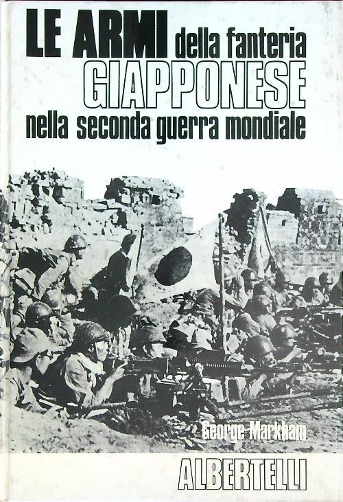 Le armi della fanteria Giapponese nella seconda guerra mondiale - George Markham - copertina