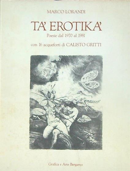 Tà erotikà Poesie dal 1970 al 1981 - Marco Lorandi - copertina