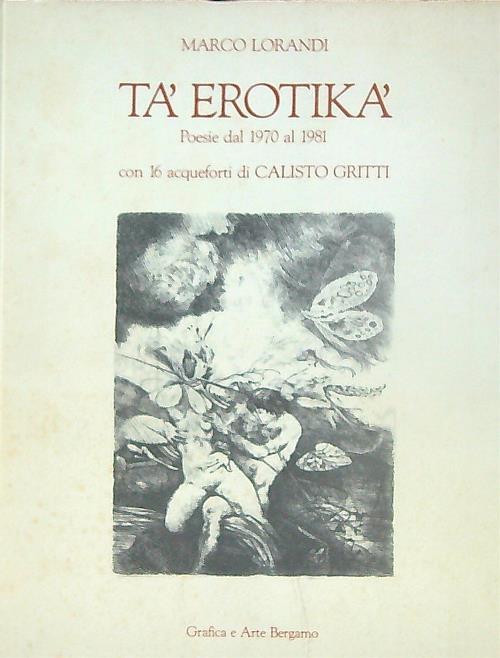 Tà erotikà Poesie dal 1970 al 1981 - Marco Lorandi - copertina