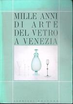 Mille anni di arte del vetro a Venezia