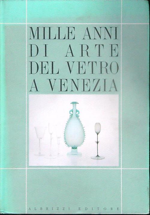 Mille anni di arte del vetro a Venezia