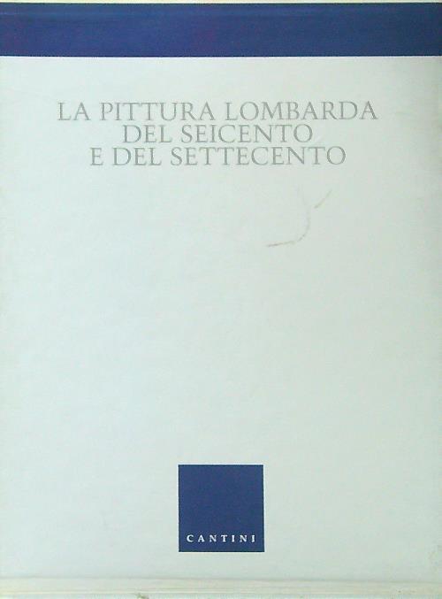 La pittura lombarda del Seicento e del Settecento nella pinacoteca di Brera