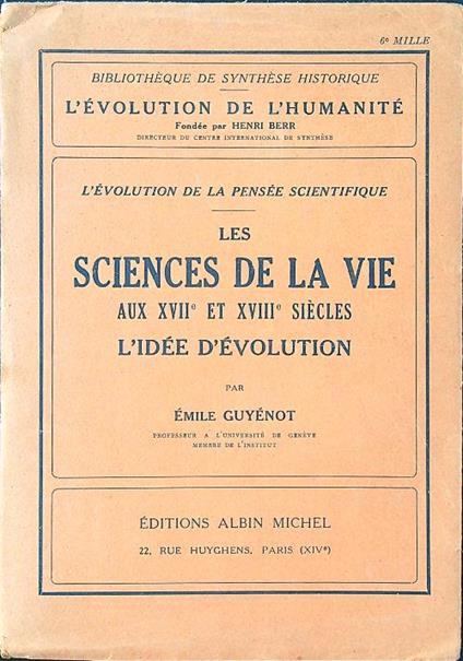 Les sciences de la vie aux XVII et XVIII siecles. L'idee d'evolution - Emile Guyenot - copertina