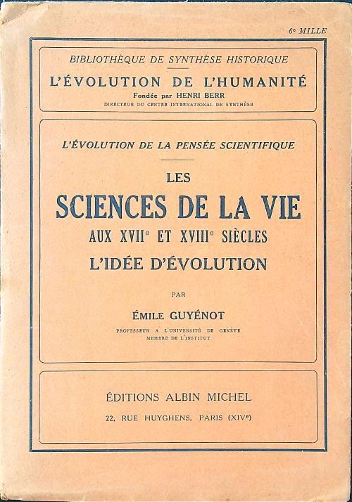 Les sciences de la vie aux XVII et XVIII siecles. L'idee d'evolution - Emile Guyenot - copertina