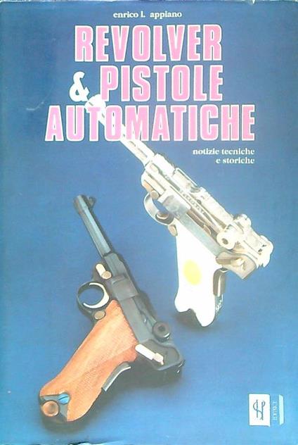 Revolver e pistole automatiche - Enrico Appiano - copertina