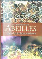 Le  grand livre des abeilles. Cours d'apiculture moderne