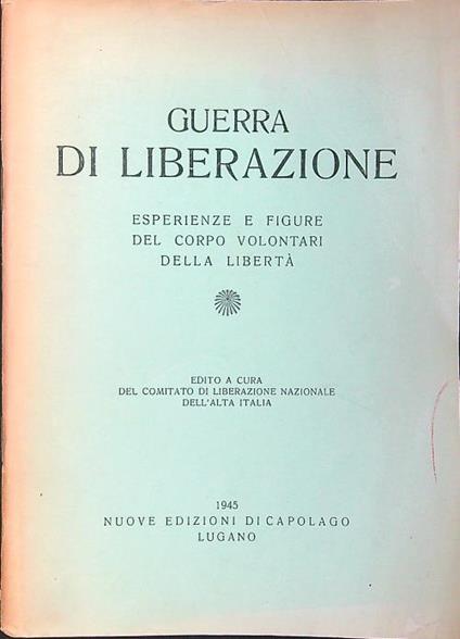 Guerra di liberazione. Esperienze e figure del Corpo Volontari della Libertà - copertina