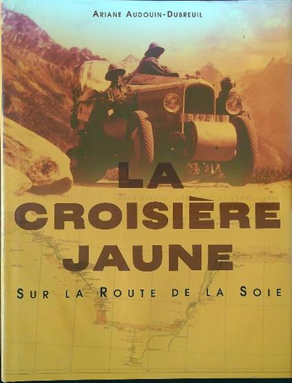 La croisiere jaune sur la route de la soie - Ariane Audouin-Dubreuil - copertina