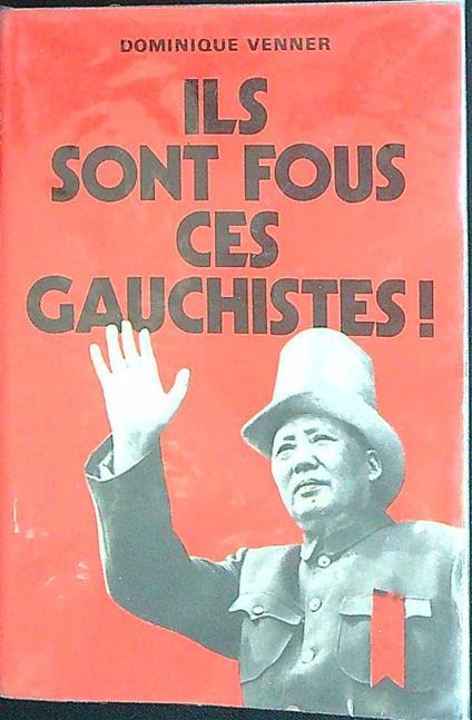 Ils sont fous ces gauchistes! - Dominique Venner - copertina