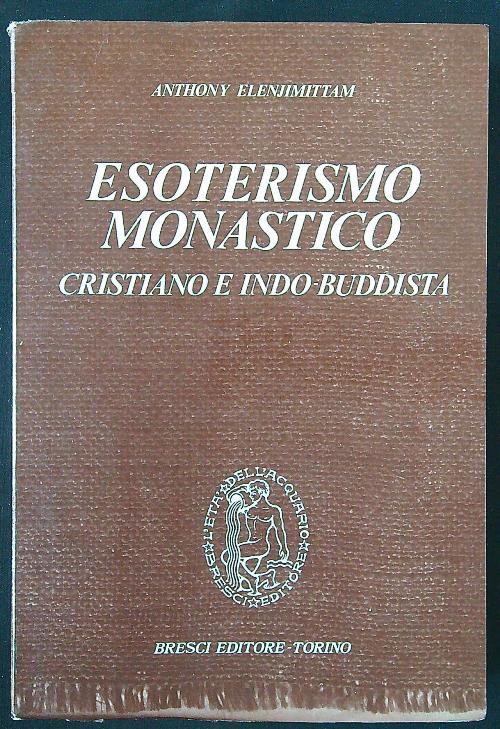 Esoterismo monastico cristiano e indo-buddista - Anthony Elenjimittam - copertina