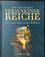 Auf den Spuren versunkener Reiche. Glanz und Rätsel grosser Kulturen