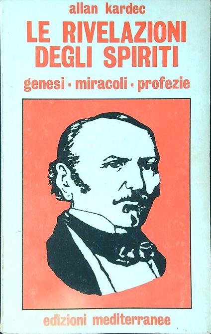 Le rivelazioni degli spiriti. Genesi - Miracoli - Profezie - Allan Kardec - copertina