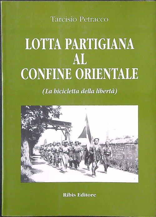 Lotta partigiana al confine orientale (La bicicletta della libertà)