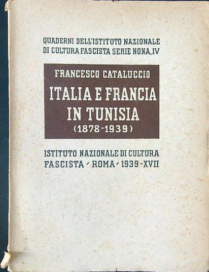 Italia e Francia in Tunisia 1878-1939 - Francesco Cataluccio - copertina