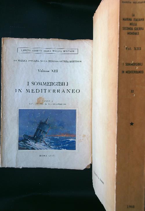 I marina italiana nella Seconda Guerra Mondiale XIII I sommergibili in Mediterraneo Tomo I