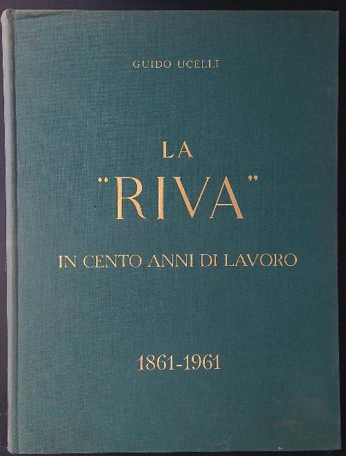 La Riva in cento anni di lavoro (1861-1961) - Guido Ucelli - copertina