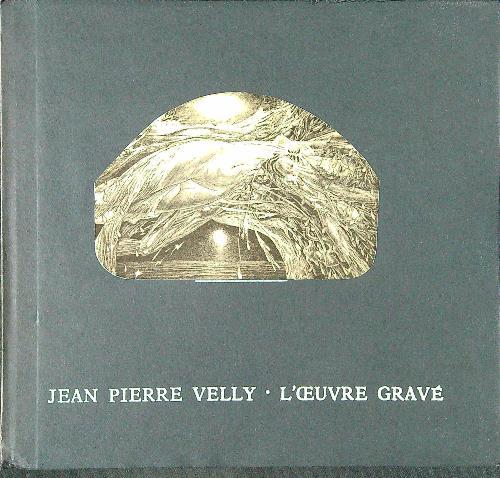 Jean Pierre Velly. L'oeuvre gravé 1961-1980 - Didier Bodart - copertina