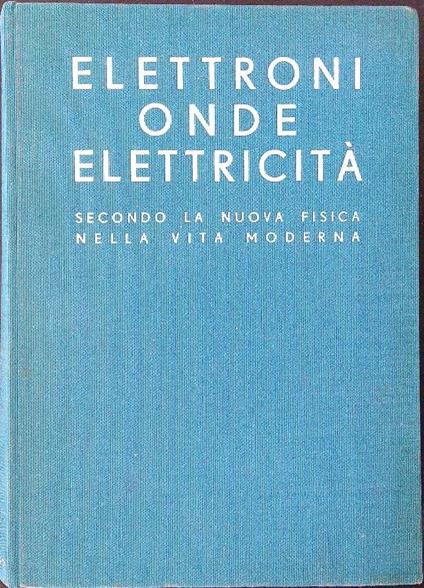 Elettroni - Onde - Elettricità secondo la nuova fisica nella vita moderna - Guido Peri - copertina