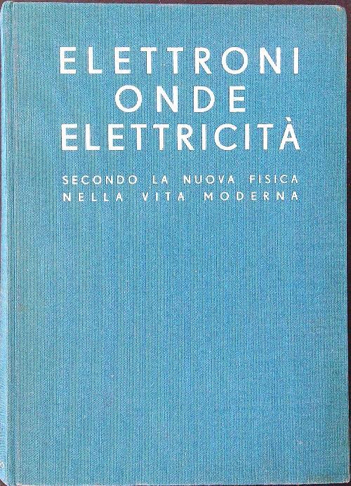 Elettroni - Onde - Elettricità secondo la nuova fisica nella vita moderna - Guido Peri - copertina