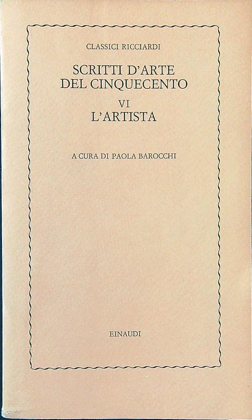 Scritti d'arte del Cinquecento vol. VI: l'artista