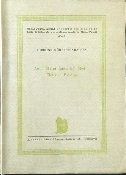 Anna Maria Luisa dè Medici Elettrice Palatina - Hermine Kuhn-Steinhausen - copertina
