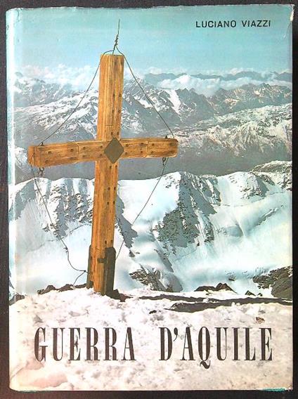 Guerra d'aquile. Stelvio, Ortles, Cevedale 1915/1918 - Luciano Viazzi - copertina