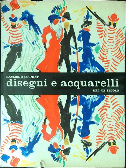 Disegni e acquarelli del XX secolo - Raymond Cogniat - copertina