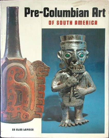 Pre Columbian Art of South America - Alan Lapiner - copertina