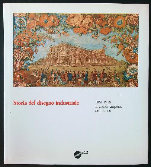 Storia del disegno industriale 1851-1918: il grande emporio del mondo