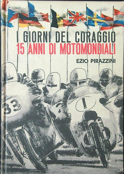 I giorni del coraggio. 15 anni di motomondiale - Ezio Pirazzini - copertina