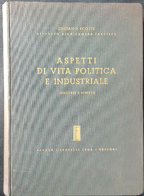 Aspetti di vita politica e industriale. Discorsi e scritti - Luciano Scotti - copertina