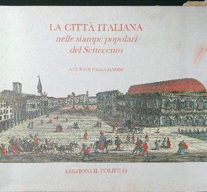 La città italiana nelle stampe popolari del Settecento - Paola Marini - copertina