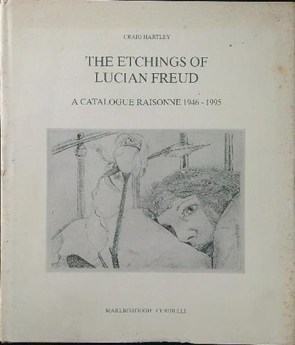 The Etchings of Lucian Freud: A Catalogue Raisonne 1946-1995 - Craig Hartley - copertina