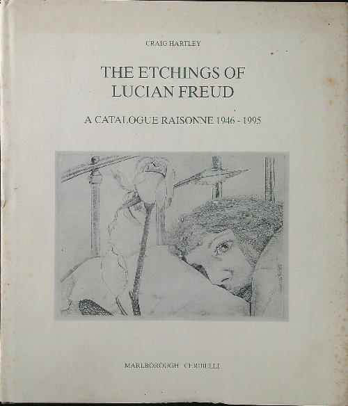 The Etchings of Lucian Freud: A Catalogue Raisonne 1946-1995