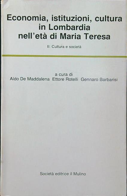 Economia istituzioni cultura in Lombardia nell'età di Maria Teresa vol. II: cultura e società - De Maddalena - copertina