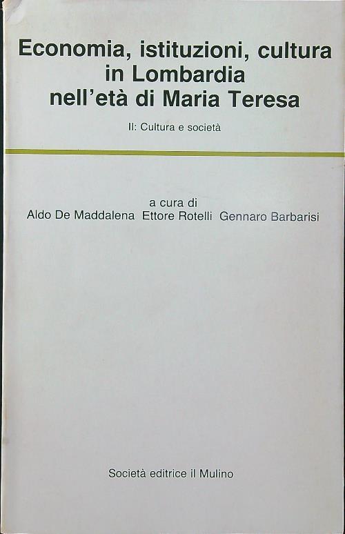 Economia istituzioni cultura in Lombardia nell'età di Maria Teresa vol. II: cultura e società - De Maddalena - copertina