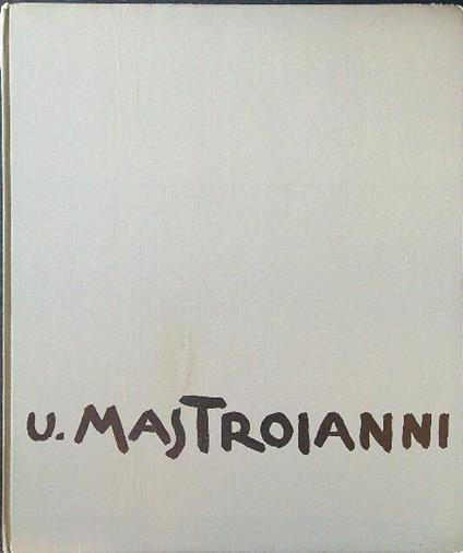 U. Mastroianni the detail and the design. Poems and drawings - Umberto Mastroianni - copertina