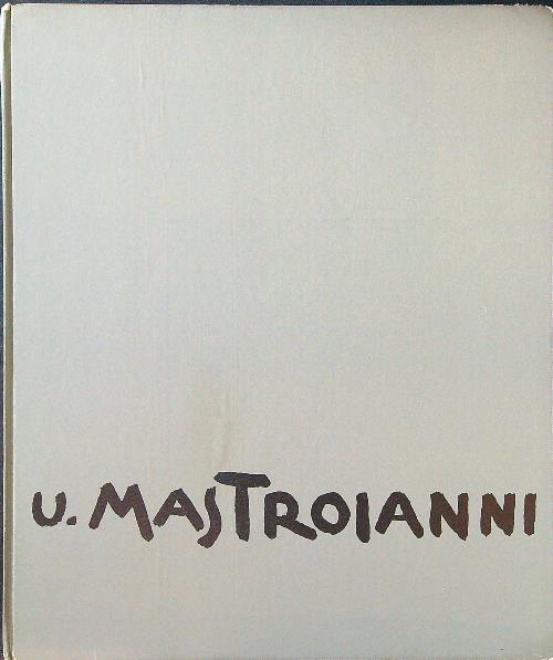 U. Mastroianni the detail and the design. Poems and drawings - Umberto Mastroianni - copertina