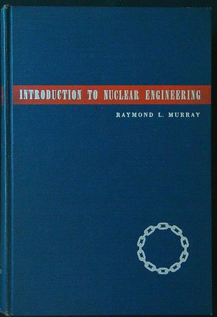 Introduction to nuclear engineering - Raymond L. Murray - copertina
