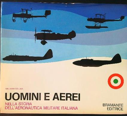 Uomini e aerei nella storia dell'aeronautica militare italiana - Giuliano Colliva - copertina