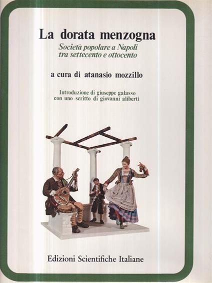 La dorata menzogna. Società popolare a Napoli tra Settecento e Ottocento - Atanasio Mozzillo - copertina