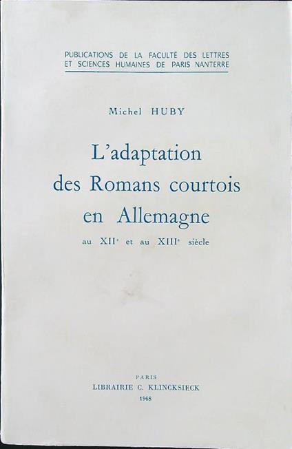 L' adaptation des Romans courtois en Allemagne au XII et au XIII siecle - Michel Huby - copertina