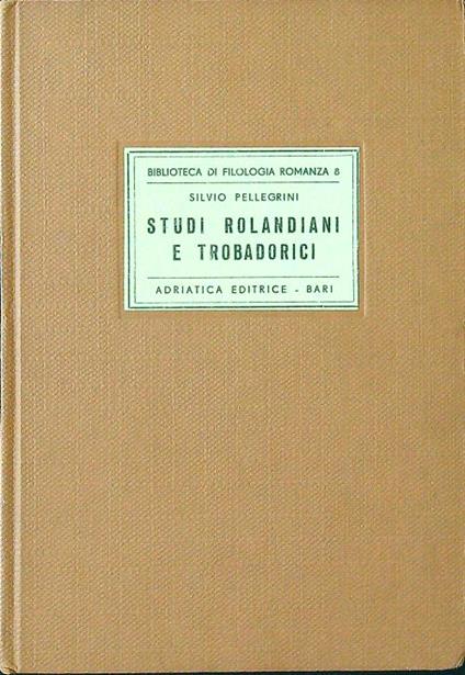 Studi rolandiani e trobadorici - Silvio Pellegrini - copertina
